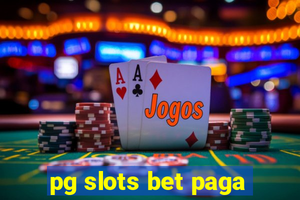 pg slots bet paga